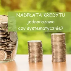 Kiedy nadpłacać kredyt? Poznaj najlepsze momenty i oszczędzaj