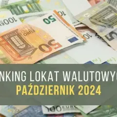 Najlepsze lokaty walutowe: ranking, porównanie i oprocentowanie
