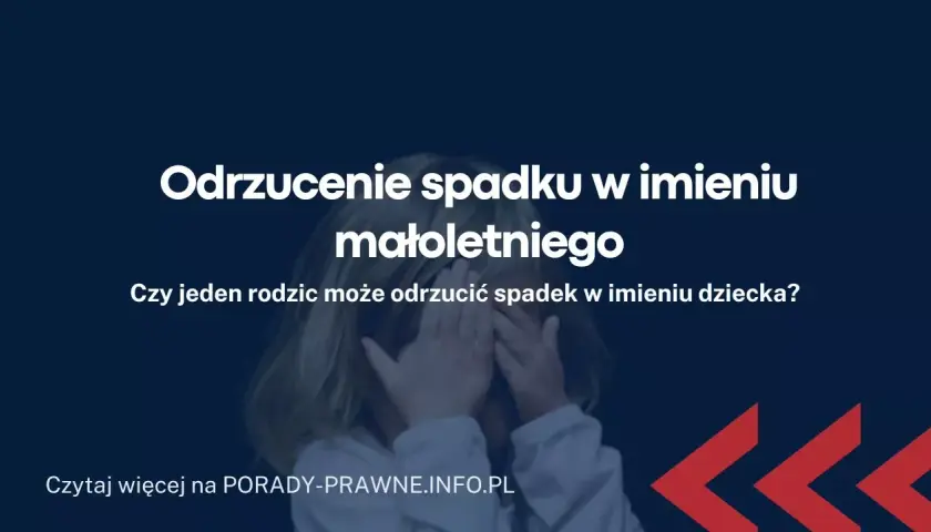 Jak Złożyć Oświadczenie o Odrzuceniu Spadku w Imieniu Małoletniego: Wniosek, Zgoda i Wzór